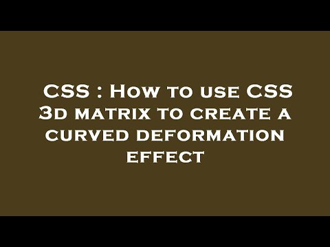 CSS : How to use CSS 3d matrix to create a curved deformation effect