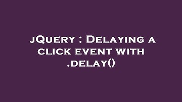 jQuery : Delaying a click event with .delay()