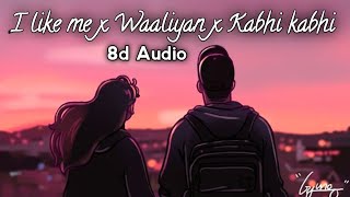 I like me x Waaliyan x Kabhi kabhi 8d Audio | Use Headphones 🎧