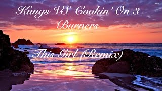 Kungs Vs Cookin On 3 Burners   This Girl Remix
