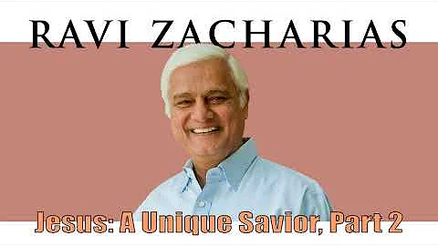 Ravi Zacharias | Jul 10, 2018. Jesus: A Unique Savior, Part 2 - Sermon Ravi Zacharias