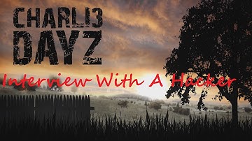 Interview With A Hacker - DayZ Standalone