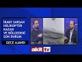 Gece Ajansı - İran&#39;ı sarsan helikopter kazası ve bölgedeki son durum 20.05.2024