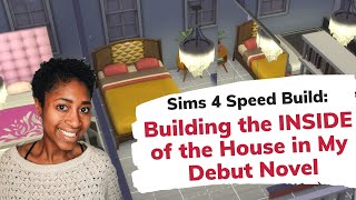 Sims 4 Speed Build: Building the INSIDE of the House in My Debut Novel [CC]