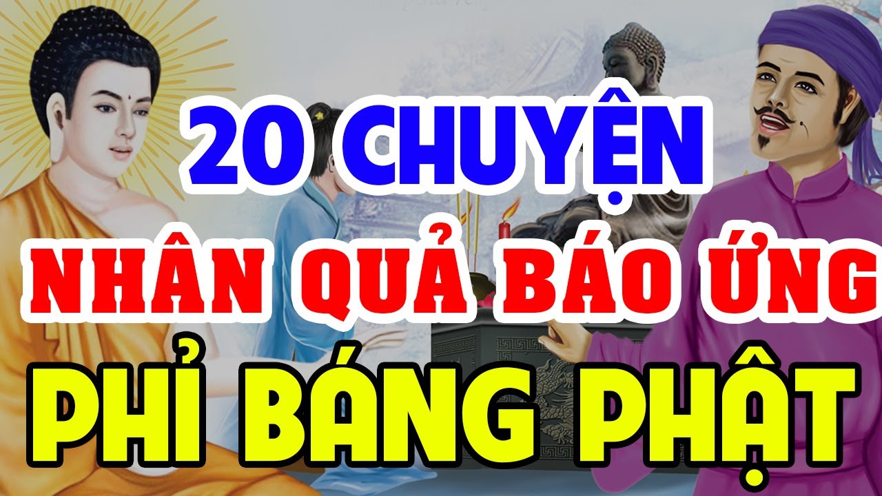 20 Chuyện Nhân Quả Phật Giáo Có Thật hay nhất 2023, Về QUẢ BÁO Phỉ Báng Phật Pháp Phải Trả Giá ...