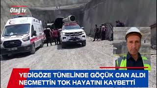 YEDİGÖZE TÜNELİNDE GÖÇÜK CAN ALDI: NECMETTİN TOK HAYATINI KAYBETTİ