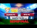 VAMOS FC VS BTS FC (FT: 6-2) - SEMIFINAL ExtraJoss Shake Futsal Profesional 2019