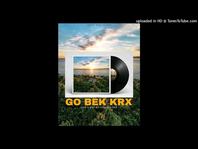 Go Bek KRX (2023)-Yung D & Dr Wiz x Danz Blantz (Prod by Dr Wiz) #GL #EP #PNG class=