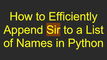 How to Efficiently Append Sir to a List of Names in Python