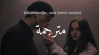 bükülmezoğlu - nure (remix version) مترجمة Resimi