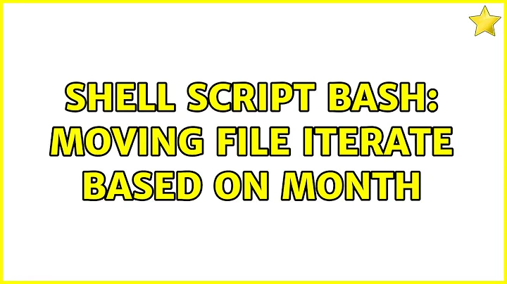Shell script bash: Moving file iterate based on month (3 Solutions!!)