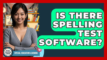 Is There Spelling Test Software? - Special Education Learning