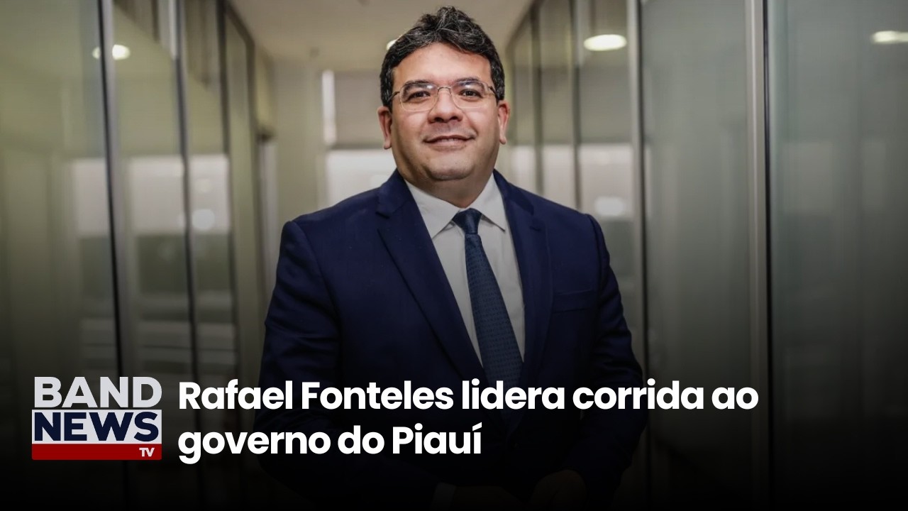 Rafael Fonteles lidera corrida ao governo do Piauí | BandNews TV