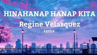 Hinahanap Hanap Kita - Regine Velasquez | Lyrics