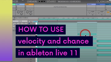 How to Use Velocity and Chance in Ableton Live