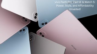 Vivo Pad5 Pro, Pad Se Watch 5 Power, Style, And Affordability Unveiled