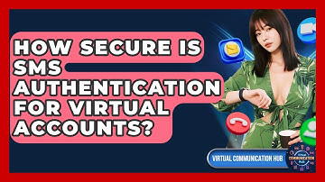 How Secure Is SMS Authentication For Virtual Accounts? - Virtual Communication Hub