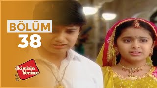 İkimizin Yerine Hint Dizisi 38. Bölüm