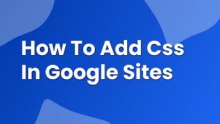 How to add css in google sites |css in google sites