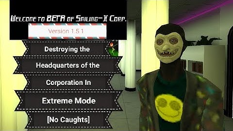 Welcome to Beta of Smiling-X Corp. 1.5.1 - Destroying HQ of the Corp. In Extreme Mode [No Caughts]
