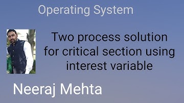 Interest Variable   Process Synchronization:Two Process Solution for Critical Section problem