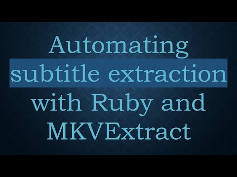 Automating subtitle extraction with Ruby and MKVExtract