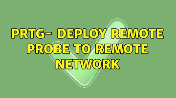 PRTG- Deploy remote probe to remote network