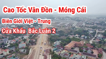 #9 Cao tốc vân đồn móng cái | Điểm đến biên giới việt trung | Thành phố móng cái | Nguyễn Cường CP