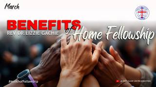 BENEFITS OF HOME GROUPS FELLOWSHIP || Rev Dr.Lizzie Gachie || 22nd March 2026