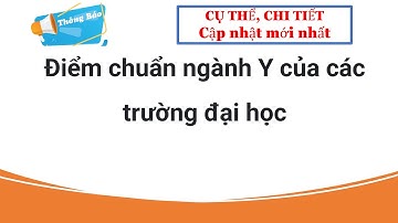 Điểm chuẩn ngành Y của các trường đại học| Thông tin tuyển sinh 2023