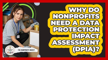 Why Do Nonprofits Need A Data Protection Impact Assessment (DPIA)? - The Nonprofit Digest