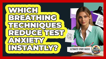 Which Breathing Techniques Reduce Test Anxiety Instantly? - Ultimate Study Hacks