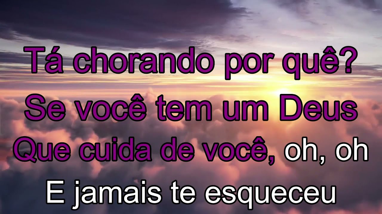 Tá Chorando Porque Se Você Tem Um Deus