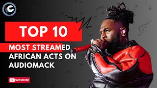 Top 10 Most Streamed African Artists on Audiomack!