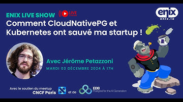 Enix Live Show - Comment CNPG et Kubernetes ont sauvé ma startup !