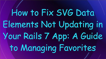 How to Fix SVG Data Elements Not Updating in Your Rails 7 App: A Guide to Managing Favorites