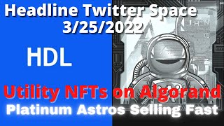 NFT Utility on Algorand, HDL Headline Crypto Titter space from 3/25/2022.