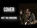 Ain't no Sunshine - Jim Bauer (Bill Withers Cover)