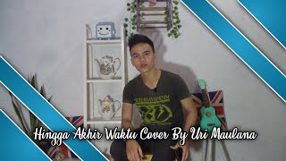 Hingga Akhir Waktu - Cover by Uri Maulana