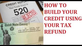 How To Use Your Tax Refund To Build Your Credit