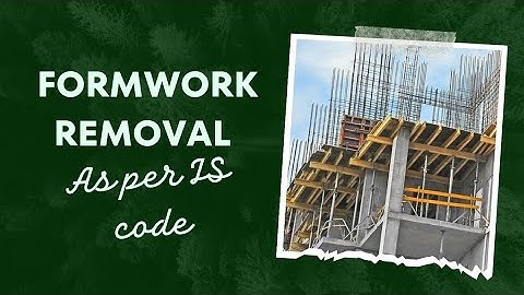 Formwork removal as per IS code IS 456 2000