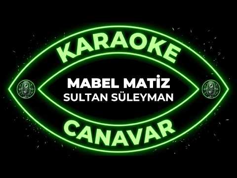 Sultan Süleyman – Mabel Matiz karaoke