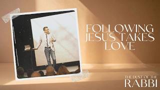 THE DUST OF THE RABBI // Week 2 - Following Jesus Takes Love