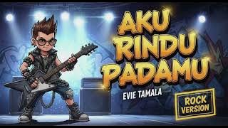 Evie Tamala | AKU RINDU PADAMU - Cover Rock Version