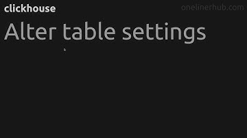 Alter table settings  #clickhouse