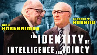 Adorno and Horkheimer: The Identity of Intelligence and Idiocy