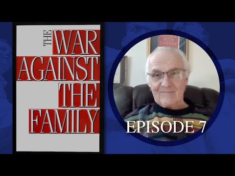 The War Against The Family - Episode 7