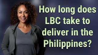 How long does LBC take to deliver in the Philippines