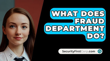 What Does Fraud Department Do? - SecurityFirstCorp.com