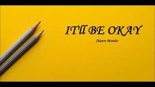 It&#39;ll Be OKAY - (Shawn Mendes) Lyrics